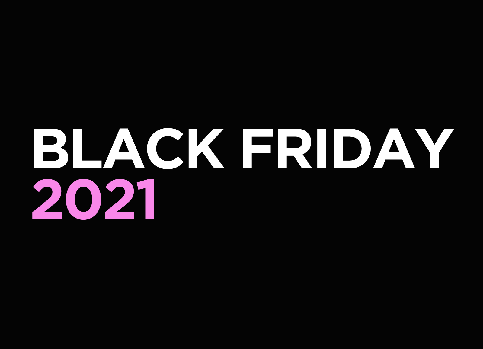Black Friday 2021 (Closed)