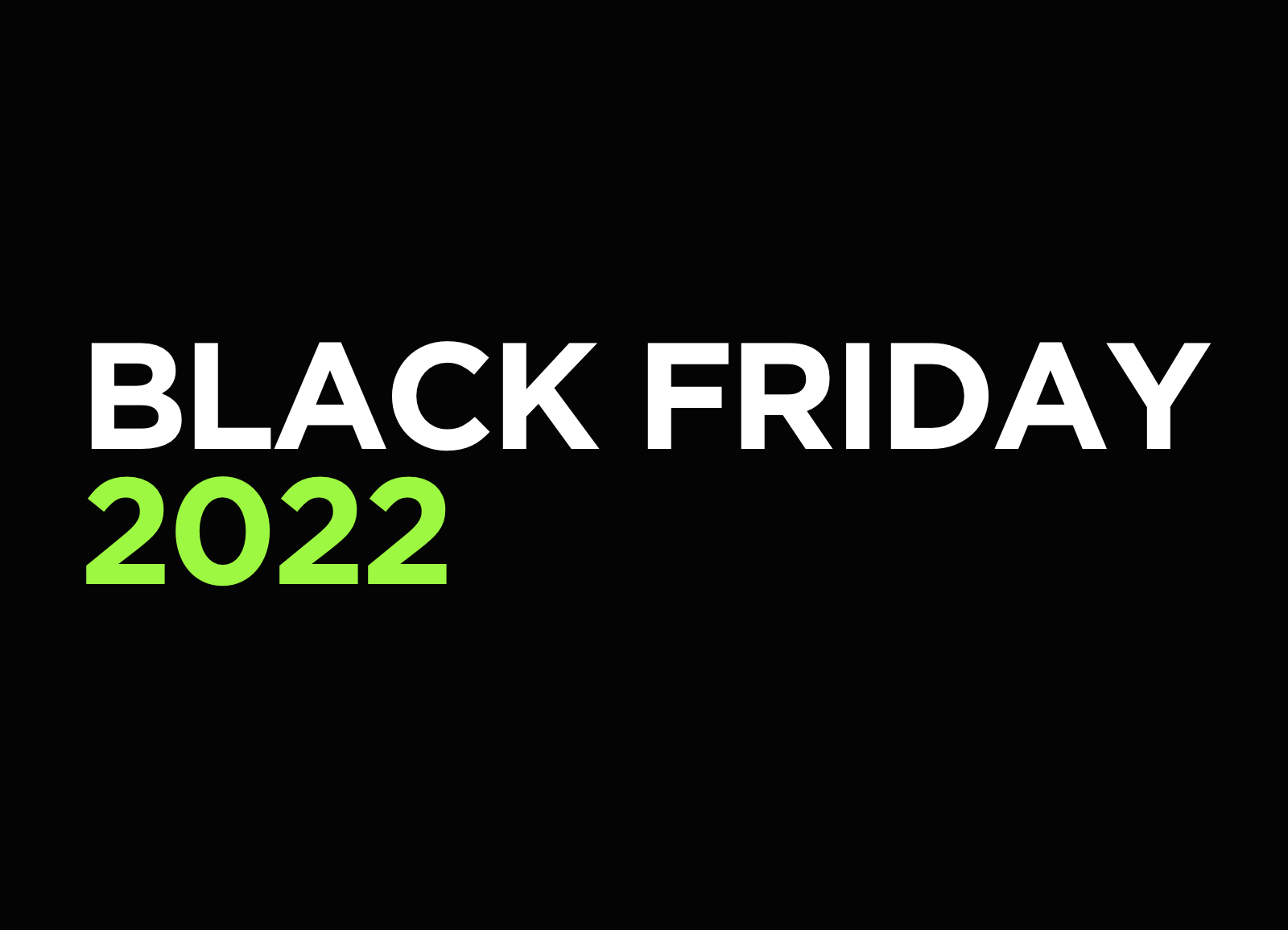 Black Friday 2022 (Closed)