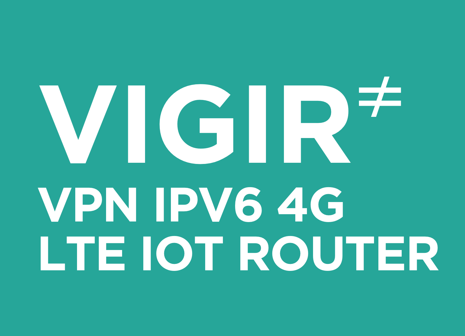 VIGIR - The VPN IPv6 4G IoT Router