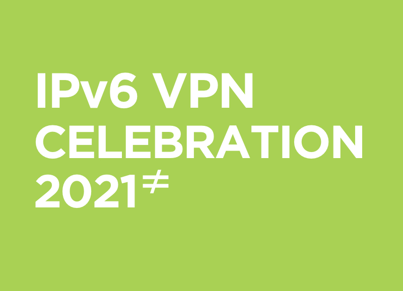 IPv6 VPN celebration 2021 (Closed)